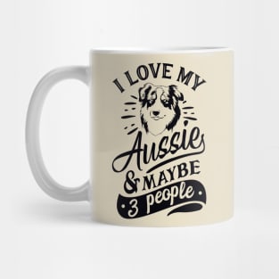 I love my Aussie & Maybe 3 People Mug